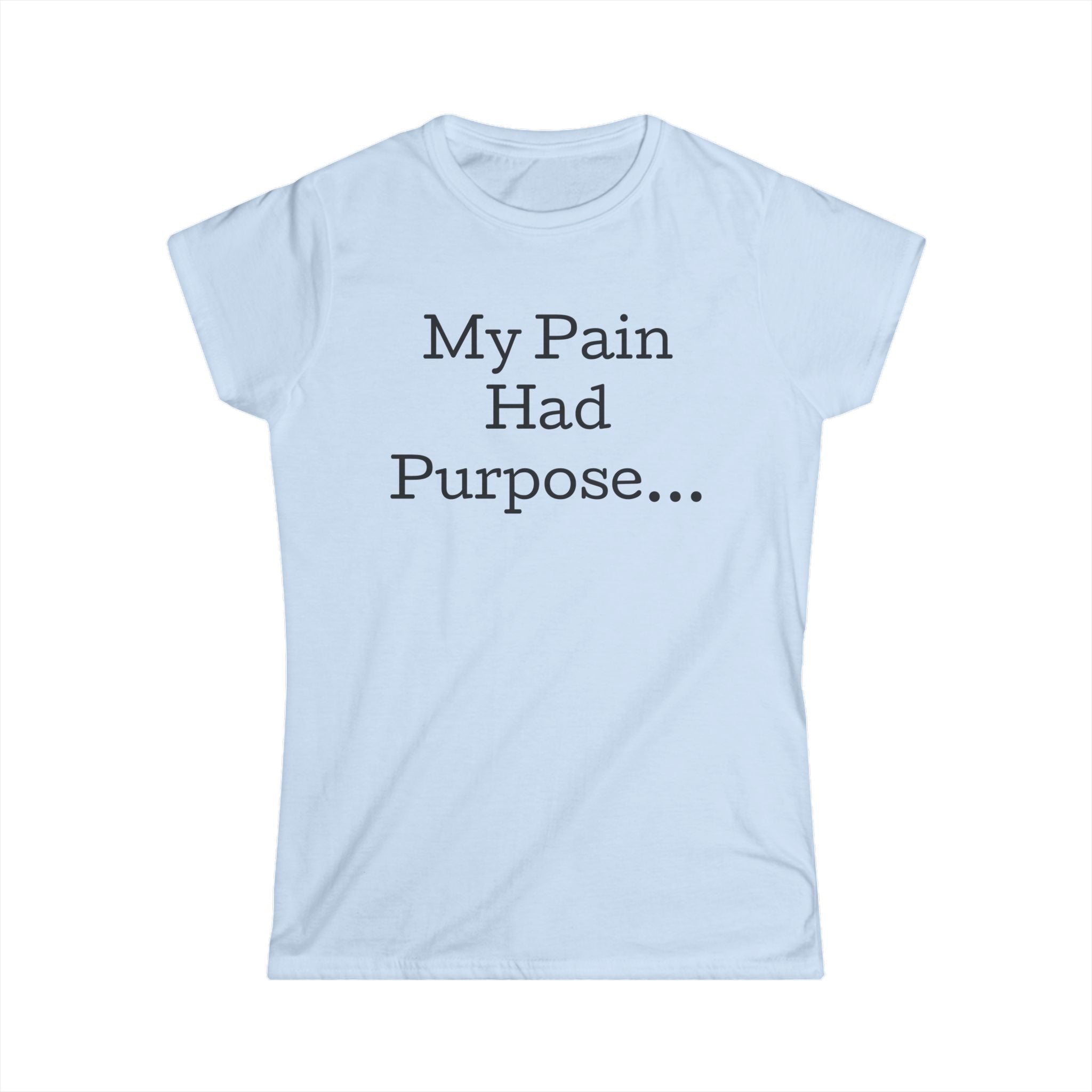 My Pain Had Purpose Tee — Inspirational Women's T‑Shirt