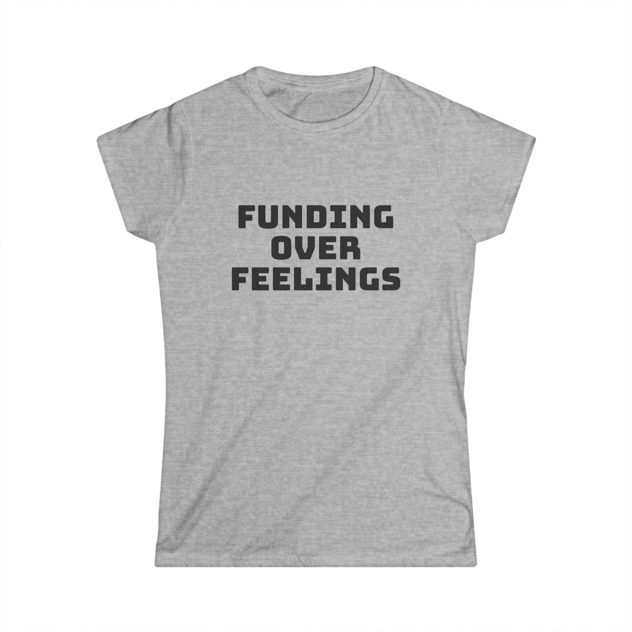 Funding Over Feelings Women's Tee — Funny Political Activist Shirt