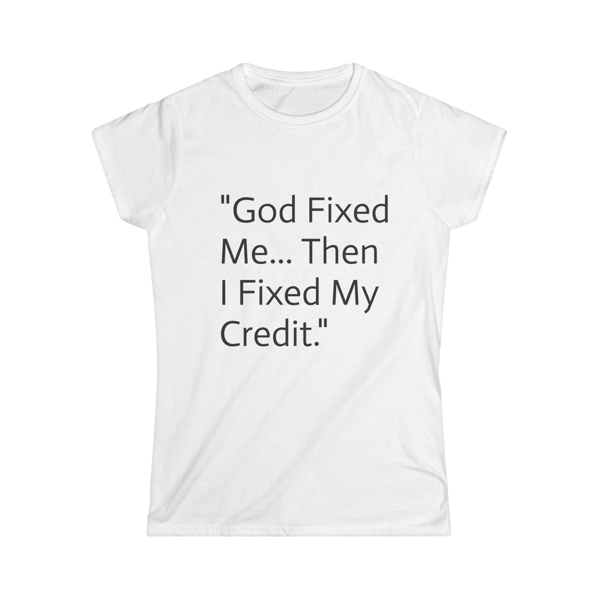 God Fixed Me… Then I Fixed My Credit Tee