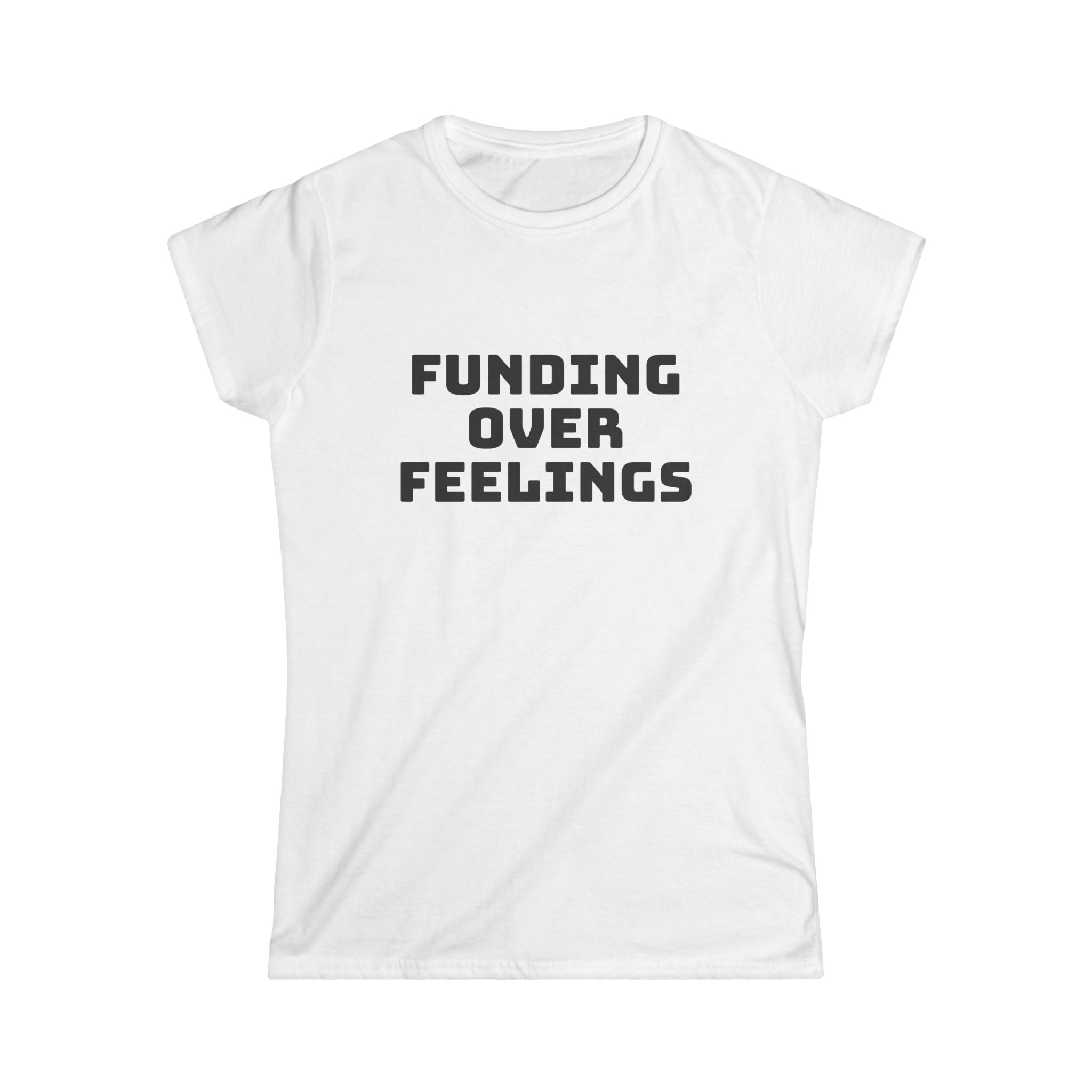 Funding Over Feelings Women's Tee — Funny Political Activist Shirt